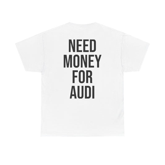 PistonPrints - Need Money For Audi T-shirt