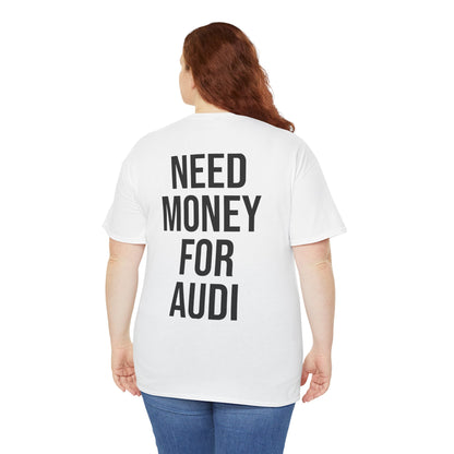 PistonPrints - Need Money For Audi T-shirt