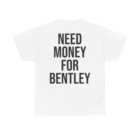 PistonPrints - Need Money For Bentley T-shirt